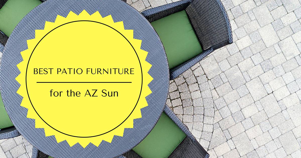 Patio Furniture Is Best In Arizona, What Is The Best Material For Outdoor Furniture In Arizona