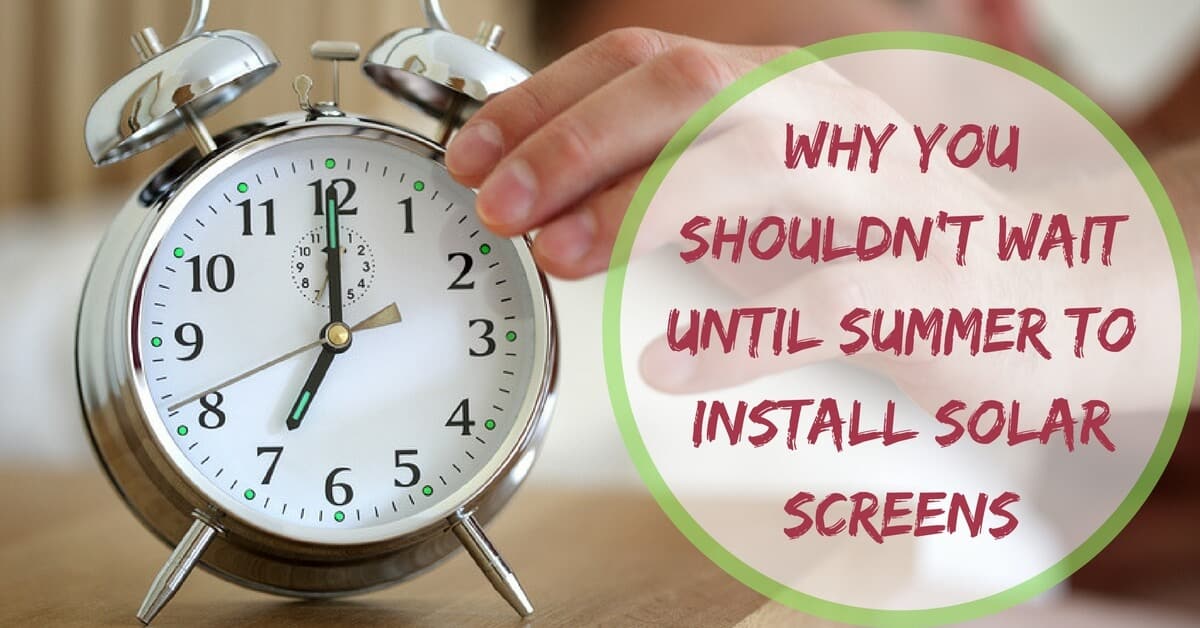 CC Sunscreens - Why You Shouldn't Wait Until Summer to Install Solar Screens