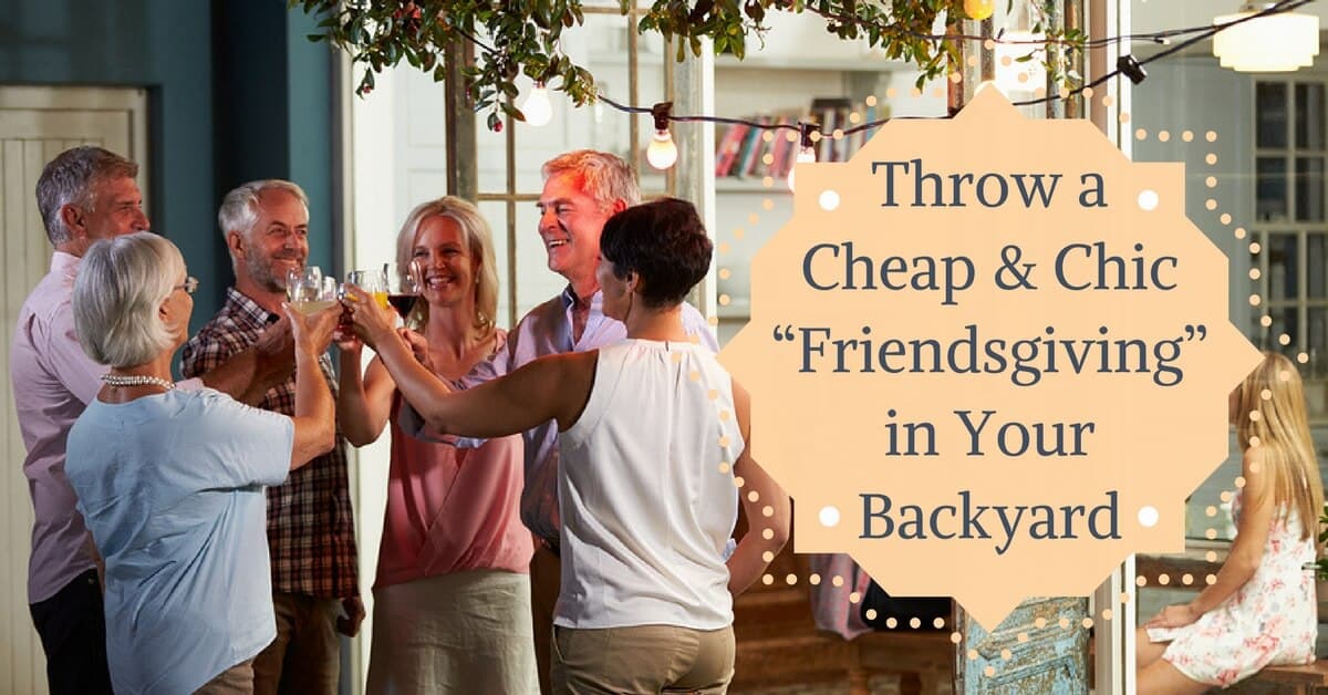 Throw a Cheap & Chic “Friendsgiving” in Your Backyard