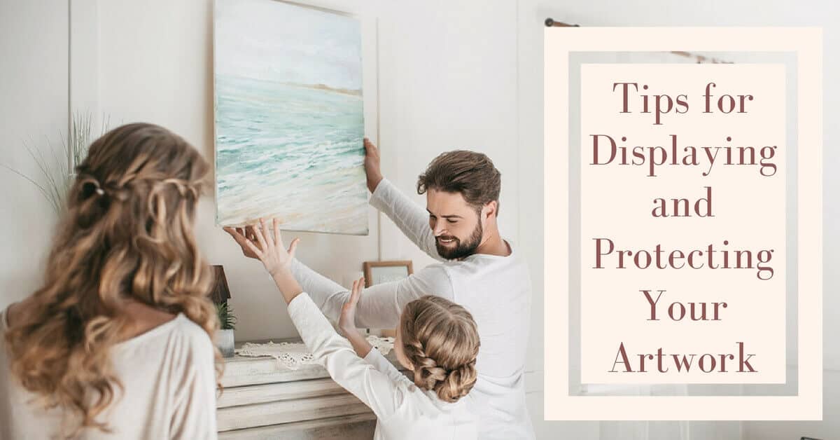 Tips for Displaying and Protecting Your Artwork