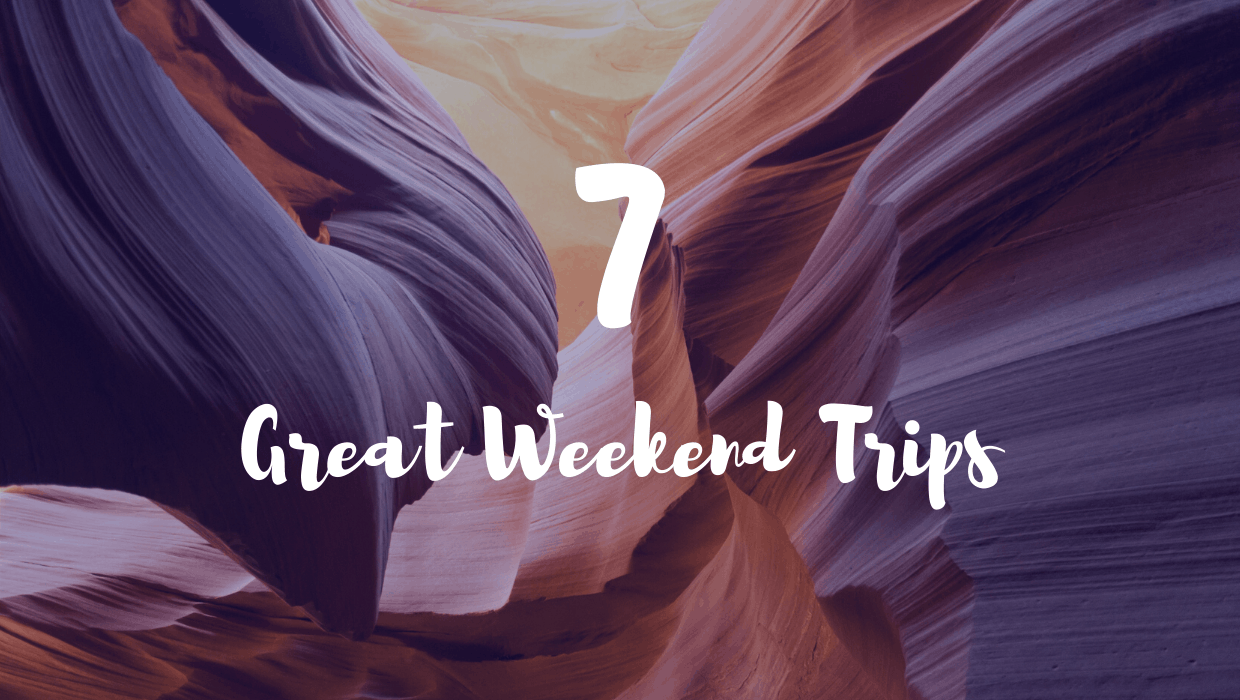7 Great Weekend Trips