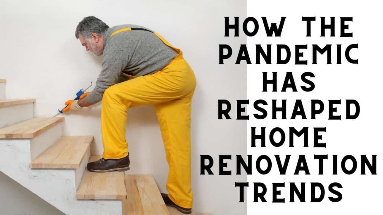 How the Pandemic Has Reshaped Home Renovation Trends