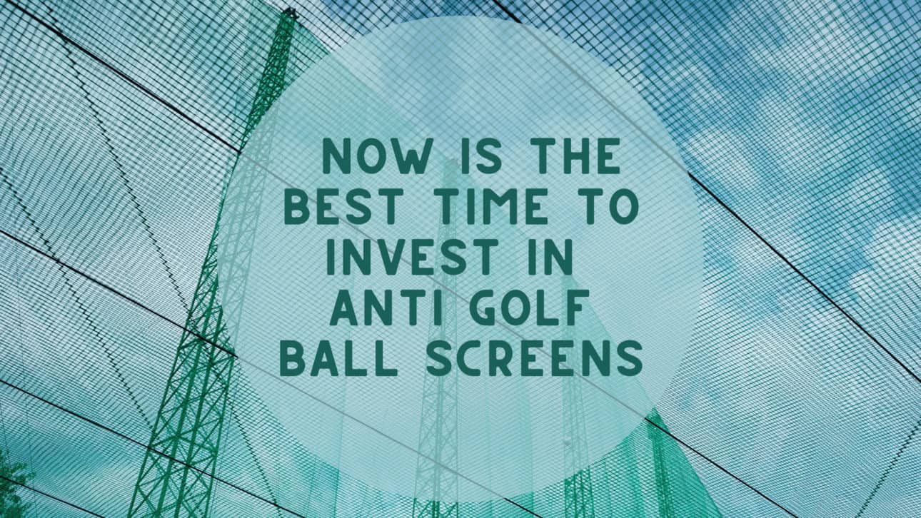 Now is the Best Time to Invest in Anti Golf Ball Screens
