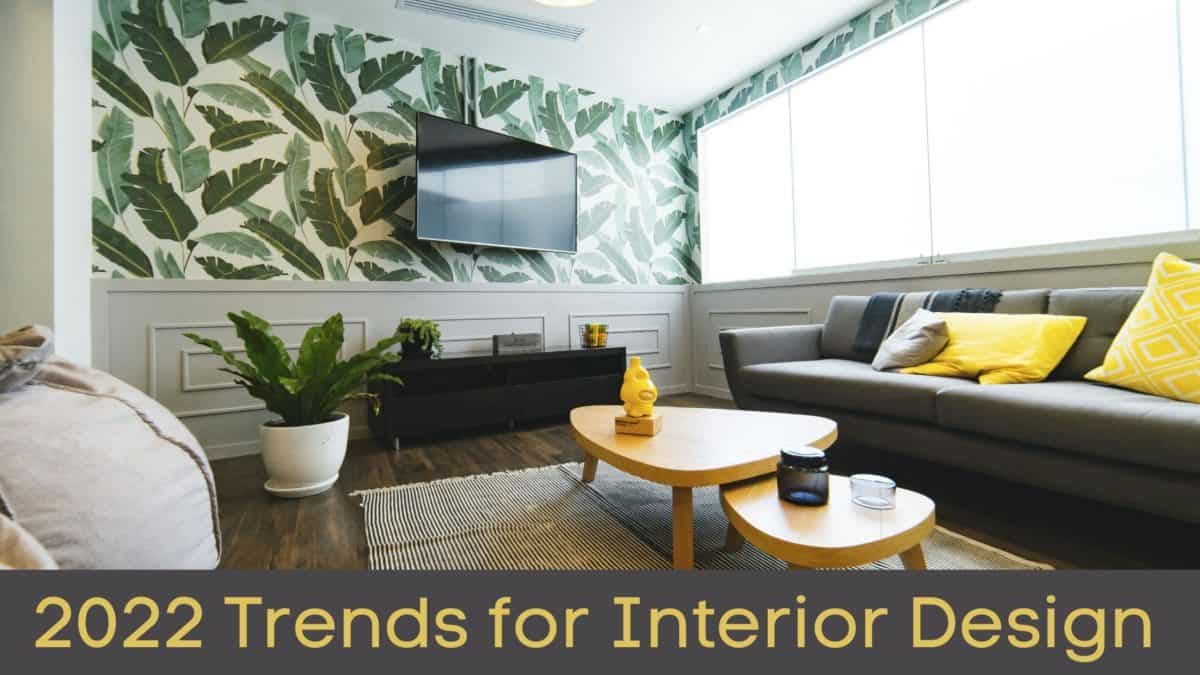 2022 Trends for Interior Design